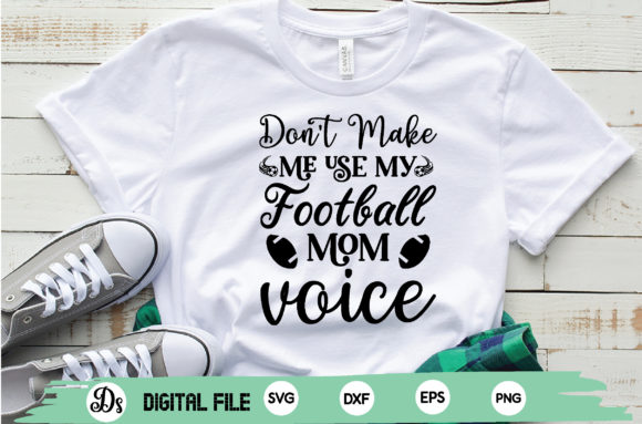 Don't Make Me Use My Football Mom Voice: Graphics for Crafts and Branding