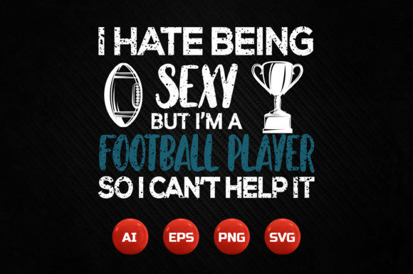 I Hate Being Sexy but I m a Football Player Graphics & Crafts