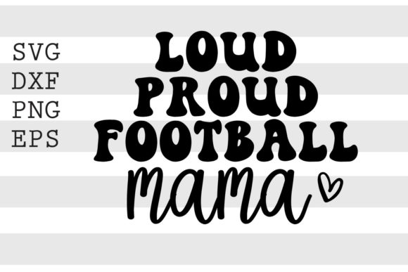 Loud Proud Football Mama SVG for Crafts & Graphics