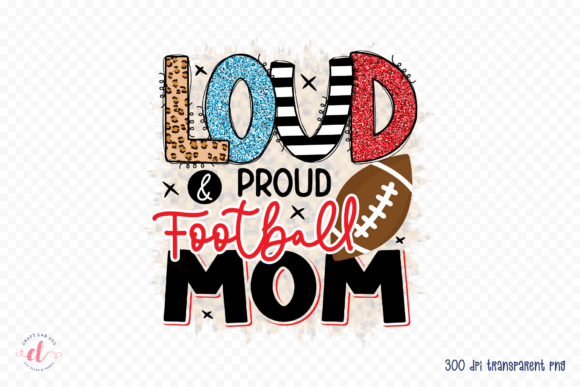 Loud Proud Football Mom – Football PNG